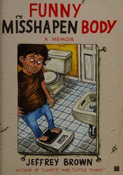 Cover of: Funny misshapen body: [a memoir]