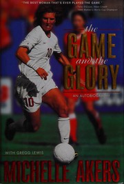 Cover of: The game and the glory: an autobiography