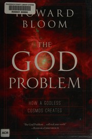 Cover of: The God problem: how a godless cosmos creates