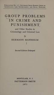 Cover of: Group problems in crime and punishment: and other studies in criminology and criminal law.