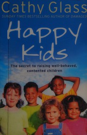 Cover of: Happy kids: the secret of raising well-behaved, contented children
