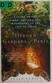 Cover of: Hidden gardens of Paris: a guide to the parks, squares, and woodlands of the City of Light