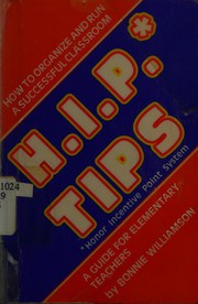 Cover of: H.I.P. tips: how to organize and run a successful classroom : a guide for elementary teachers