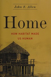 Cover of: Home: how habitat made us human