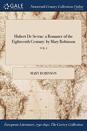 Cover of: Hubert De Sevrac : a Romance of the Eighteenth Century: by Mary Robinson; VOL. I