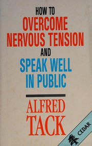 How to overcome nervous tension and speak well in public by Alfred Tack