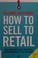 Cover of: How to sell to retail
