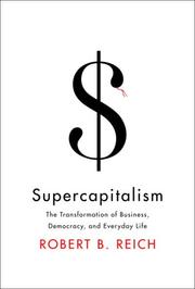 Cover of: Supercapitalism: The Transformation of Business, Democracy, and Everyday Life
