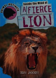 Inside the mind of a fierce lion by Tom Jackson