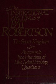 Cover of: Inspirational Writings of Pat Robertson: The Secret Kingdom & Answers to 200 of Life's Most Probing Questions