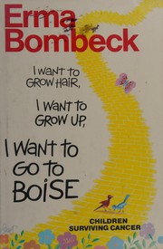 Cover of: I want to grow hair, I want togrow up, I want to go to Boise: children surviving cancer