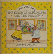 Cover of: The Knight, the Princess and the Dragon (Susie & Alfred)