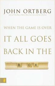 Cover of: When the Game Is Over, It All Goes Back in the Box by John Ortberg
