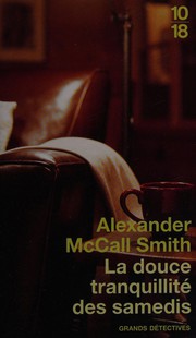 Cover of: La douce tranquillité des samedis by Alexander McCall Smith