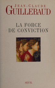 Cover of: La force de conviction: à quoi pouvons-nous croire?