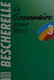 Cover of: La grammaire pour tous: dictionnaire de la grammaire française en 27 chapitres : index des difficultés grammaticales.