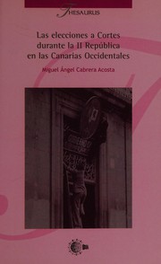 Las elecciones a Cortes durante la Segunda República en las Canarias Occidentales by Miguel Ángel Cabrera Acosta