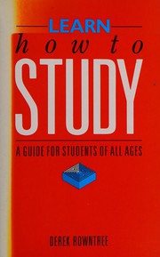 Cover of: Learn how to study: a guide for students of all ages