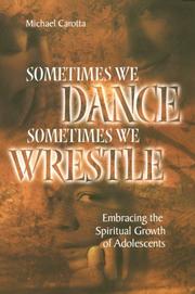 Cover of: Sometimes we dance, sometimes we wrestle: embracing the spiritual growth of adolescents