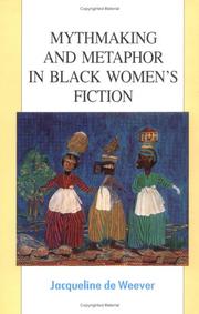 Mythmaking and metaphor in black women's fiction by Jacqueline De Weever