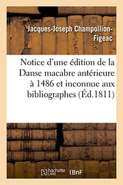 Cover of: Notice d'une édition de la Danse macabre antérieure à celle de 1486 et inconnue aux bibliographes by Jacques-Joseph Champollion-Figeac