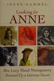 Cover of: Looking for Anne: how Lucy Maud Montgomery dreamed up a literary classic