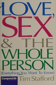 Cover of: Love, sex & the whole person: everything you want to know