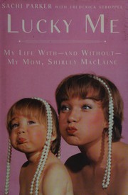 Cover of: Lucky me: my life with--and without--my mom, Shirley MacLaine
