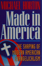 Cover of: Made in America: The Shaping of Modern American Evangelicalism
