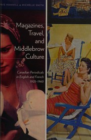 Cover of: Magazines, Travel, and Middlebrow Culture: Canadian Periodicals in English and French, 1925-1960