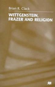 Wittgenstein, Frazer, and religion by Brian R. Clack
