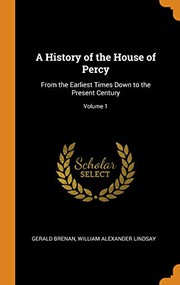Cover of: A History of the House of Percy: From the Earliest Times Down to the Present Century; Volume 1