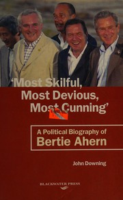 Cover of: Most skilful, most devious, most cunning: a political biography of Bertie Ahern