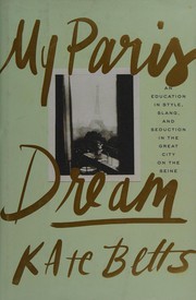 Cover of: My Paris dream: an education in style, slang, and seduction in the great city on the Seine