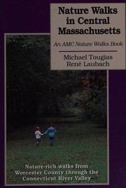 Nature walks in central Massachusetts by Michael J. Tougias, Michael Tougias, Rene Laubach