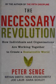 Cover of: The necessary revolution: how individuals and organizations are working together to create a sustainable world