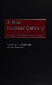 Cover of: A new nuclear century: strategic stability and arms control