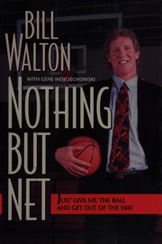 Cover of: Nothing but net: just give me the ball and get out of the way