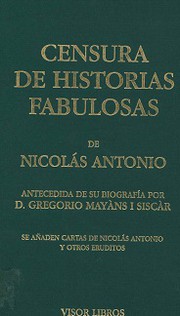Cover of: Censura de historias fabulosas: obra posthuma de Nicolàs Antonio.  Van añadidas algunas cartas del mismo autor, i de otros eruditos.