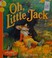 Cover of: Oh, little Jack.