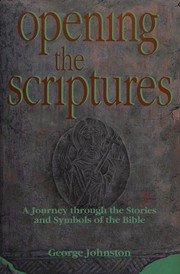 Cover of: Opening the Scriptures: A Journey Through the Stories and Symbols of the Bible