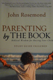 Cover of: Parenting by the book: biblical wisdom for raising your child