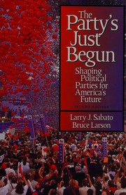 Cover of: The party's just begun: shaping political parties for America's future