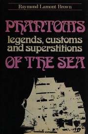 Cover of: Phantoms, legends, customs and superstitions of the sea.