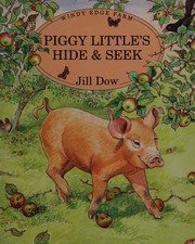 Cover of: Piggy Little's Hide and Seek (Windy Edge Farm) by Jill Dow