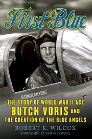 Cover of: First Blue: The Story of World War II Ace Butch Voris and the Creation of the Blue Angels