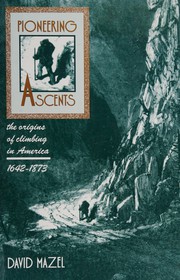 Cover of: Pioneering ascents: the origins of climbing in America, 1642-1873