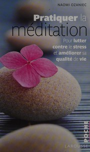 Cover of: Pratiquer la méditation: [pour lutter contre le stress et améliorer sa qualité de vie]