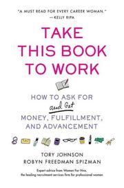 Cover of: Take This Book to Work: How to Ask for (and Get) Money, Fulfillment, and Advancement