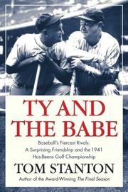 Cover of: Ty and The Babe: Baseball's Fiercest Rivals; A Surprising Friendship And The 1941 Has-Beens Golf Championship